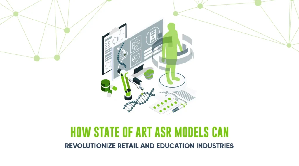 How State of Art ASR Models can Revolutionize Retail and Education Industries