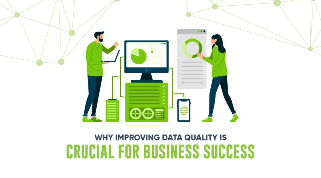 Why Improving Data Quality is Crucial for Business Success