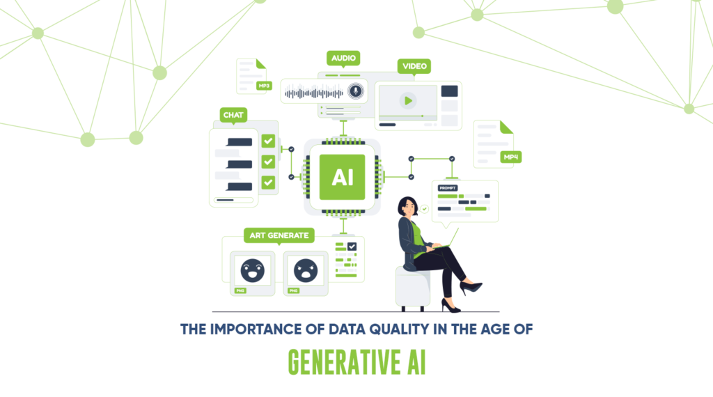 The Importance Of Data Quality In The Age Of Generative AI